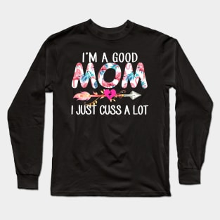 I'm A Good Mom Flamingo I Just Cuss A Lot Long Sleeve T-Shirt